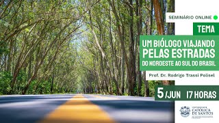 Um biólogo viajando pelas estradas do Nordeste ao Sul do Brasil | Seminário IPECI |  UniSantos