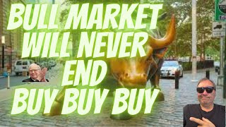 Bull Market will never end??   Buy Stocks forever