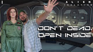 Don’t Dead, Open Inside - Alien: Isolation with Kelsey Part 1