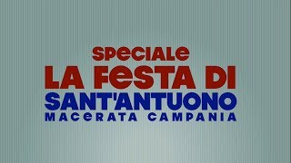 Festa di Sant'Antuono a Macerata Campania | Speciale TeleClubItalia | Edizione 2019