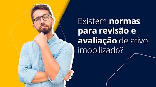 Existem normas para revisão e avaliação de ativo imobilizado?