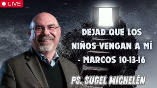 Dejad que los niños vengan a mí   Marcos 10 13 16   Ps  Sugel Michelén