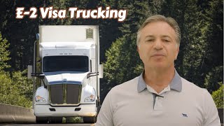 Start a Trucking Business in the USA: The E-2 Visa Route.