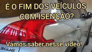 É O FIM DOS VEÍCULOS COM ISENÇÃO? Vamos saber nesse vídeo!