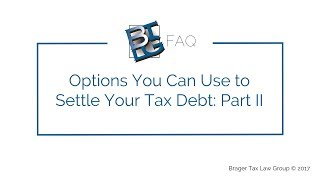 Options You Can Use to Settle Your Tax Debt Part 2