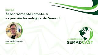 Semadcast #21 - Sensoriamento remoto: a expansão tecnológica da Semad