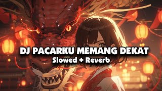 DJ PACARKU MEMANG DEKAT (Slowed + Reverb) 🎧