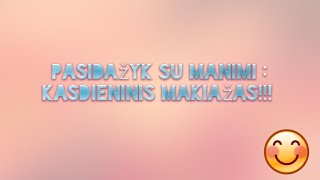 Pasidazyk su manimi: kasdieninis makiazas !!!