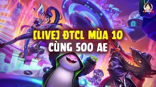 [LIVE] Giao Lưu ĐTCL TFT Cập Nhật Mới Mùa 10 cùng 500ae