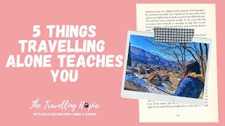 5 THINGS TRAVELLING ALONE TEACHES YOU | The Travelling Hopia