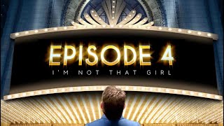 Episode 4: I'M NOT THAT GIRL