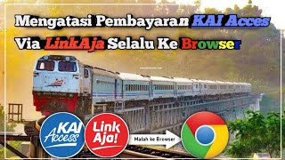 Mengatasi Pembayaran KAI ACCES Via LinkAja Selalu Redirect Ke Browser[TUTORIAL]