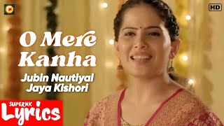 O Mere Kahna (Lyrics) | Jubin Nautiyal, Jaya Kishori | New Bhakti Songs | SuperNkLyrics |