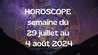 HOROSCOPE semaine du 29 juillet au au 4 août 2024. signe par signe.