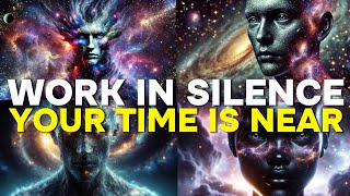 chosen one work in silent for now |your time is near |the universe is on your side