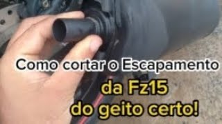 Como cortar o Escapamento da (Fz15) de forma correta...