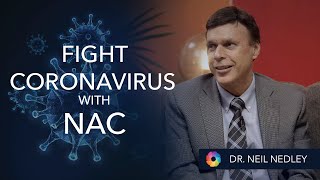 "Fight Coronavirus with NAC” - Dr Neil Nedley