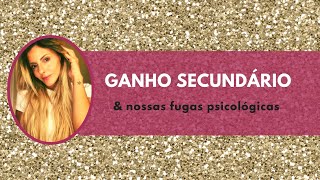 Autoconhecimento: Ganho secundário e as fugas psicológicas.