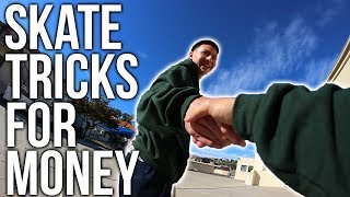 GIVING MONEY FOR SKATE TRICKS!