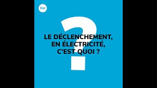 C'est quoi un déclenchement en électricité ?