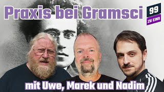 Praxis bei Gramsci - Debatte mit Uwe Hirschfeld, Marek und Nadim - 99 ZU EINS - Ep. 352