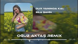 Sıla Şahin - Dur Yanımda Kal (Oğuz Aktaş Remix)