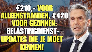 €210,- voor Alleenstaanden, €420,- voor Gezinnen: Belastingdienst-updates die je moet kennen!