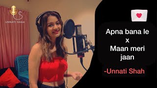 Apna Bana Le x Maan Meri Jaan- Valentine's Day Special  | Unnati Shah | Female Version