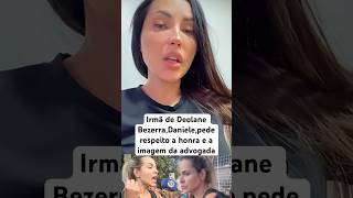 "Irmã de Deolane Bezerra, Daniele, pede respeito à honra e imagem da advogada" #DeolaneBezerra