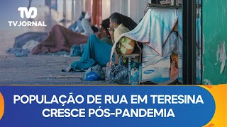 População de rua em Teresina cresce pós-pandemia