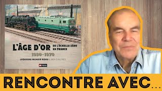 L'âge d'or du Zéro, Naissance du TRAIN MINIATURE en France [RENCONTRE]