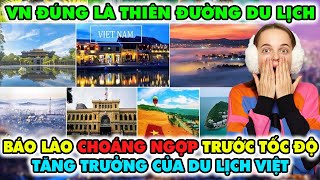 Báo Lào Choáng Ngợp Trước Tốc Độ Tăng Trưởng Của Du Lịch VN Không Ngại Bày Tỏ VN Đúng Là Thiên Đường