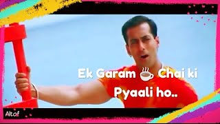 Ek Garam Chai ki Pyali ho || Whatsapp status || 90s song || Salman khan