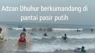 Suara Adzan Dhuhur berkumandang di pantai pasir putih Situbondo