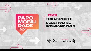 Papo Mobilidade Metrocard - Como a pandemia está ressignificando o transporte público?