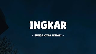 Bunga Citra Lestari - Ingkar I Lirik Lagu