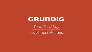 Love ImperfActions | World Food Day | GRUNDIG #RespectFood