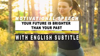 your future is brighter than your past || simple English speech || with English Subtitle