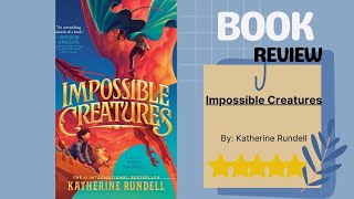 Impossible Creatures by Katherine Rundell Book Review: Embark on a Magical Journey!