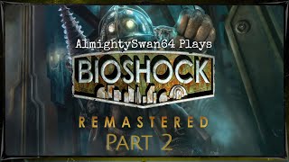 AlmightySwan64 Plays BioShock Remastered (Part 2)