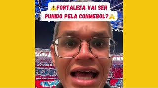 FORTALEZA VAI SER PUNIDO PELA A CONMEBOL.