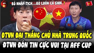 ĐTVN ĐẠI THẮNG Chủ Nhà Trung Quốc | LĐBĐ INDO Ra Quyết Định Sốc Với HLV Shin Khi Đấu ĐTVN Tại AFFCup