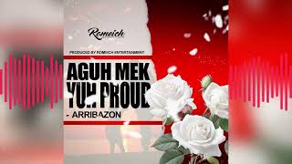 Arribazon - Aguh Mek Yuh Proud (Official Audio)