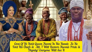 Ooni Of Ife Held Queen Naomi Hands  As He Told His Chiefs, I Will Restore Naomi's Pride & Dignity!