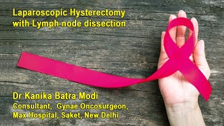 Laparoscopic Hysterectomy with Para Aortic Lymph node dissection by Dr Kanika Batra, Max Hospital