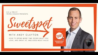 Petra Coach Presents, "Sweetspot with Andy Clayton: How to Spend More Time Doing What You Love...