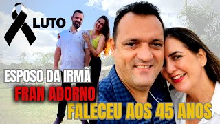 ( TRISTE  NOTICIA )Morreu o Esposo da Youtuber Irmã Fran Adorno, Edmilson morreu aos 45 anos !