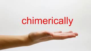 How to Pronounce chimerically - American English