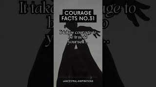 Courage Facts No.31 #Courage #authenticity