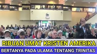 BIKIN MERINDING !! Ribuan Umat Kristen Amerika Bertanya Pada Ulama Islam Tentang TRINITAS, Ada Apa?